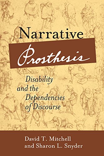 Narrative Prosthesis: Disability and the Dependencies of Discourse (Corporealities: Discourses Of Disability)
