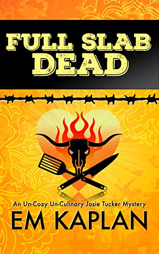 Full Slab Dead: An Un-Cozy Un-Culinary Josie Tucker Mystery (Josie Tucker Mysteries Book 4) (English Edition)