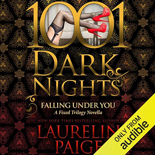 Falling Under You: A Fixed Trilogy Novella - 1001 Dark Nights
