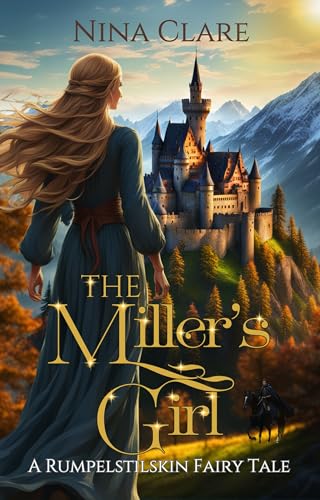 The Miller's Girl: A Rumpelstiltskin Fairy Tale