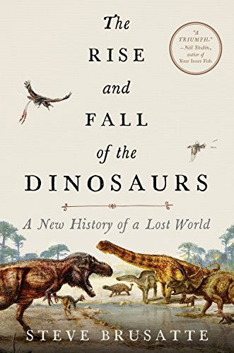 The Rise and Fall of the Dinosaurs: A New History of a Lost World: The Definitive Dinosaur Encyclopedia with Stunning Illustrations, Embark on a Prehistoric Quest!