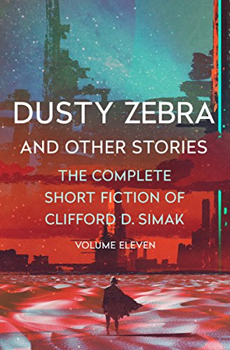 Dusty Zebra: And Other Stories (The Complete Short Fiction of Clifford D. Simak)