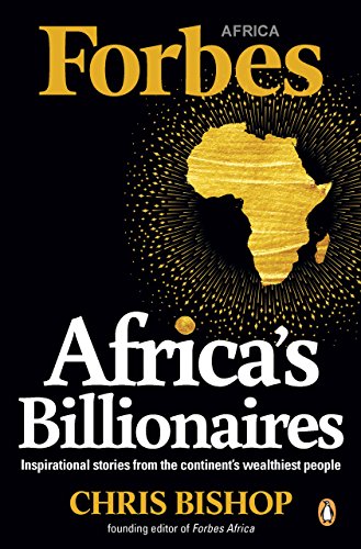 Africa’s Billionaires: Inspirational stories from the continent’s wealthiest people