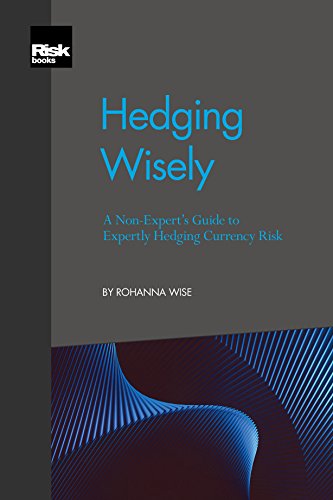 Hedging Wisely: A Non-expert's Guide to Expertly Hedging Currency Risk