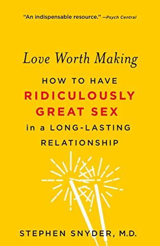 Love Worth Making: How to Have Ridiculously Great Sex in a Long-Lasting Relationship (English Edition)