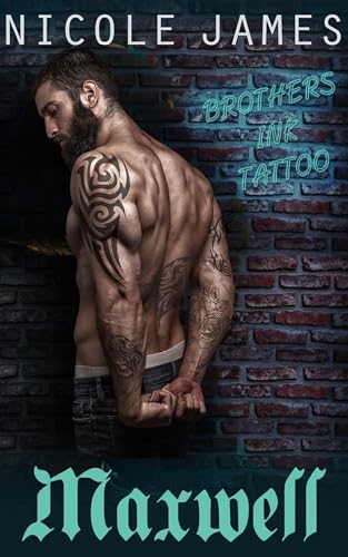 MAXWELL: A Forbidden Love, Opposites Attract, Soul Mates, Steamy Tattoo Romance (Brothers Ink Tattoo Series Book 2)