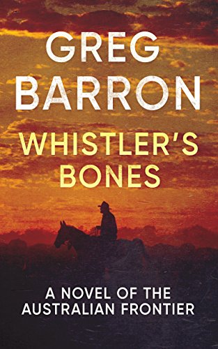 Whistler's Bones: A Novel of the Australian Frontier (English Edition)