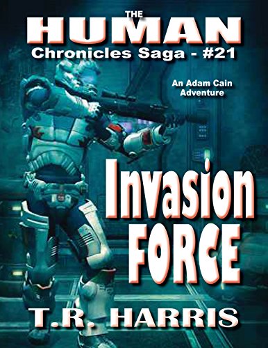 Invasion Force: An Adam Cain Adventure (The Human Chronicles Saga Book 21)