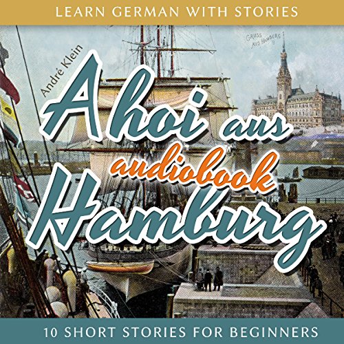 Ahoi aus Hamburg: Learn German with Stories 5 - 10 Short Stories for Beginners