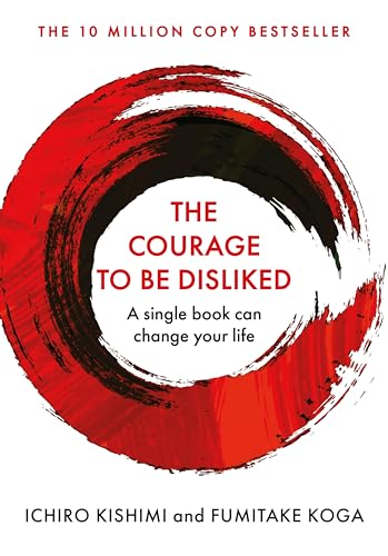 The Courage To Be Disliked: The life changing global bestseller recommended by Steven Bartlett on 'Diary of a CEO' (Courage To series Book 1)