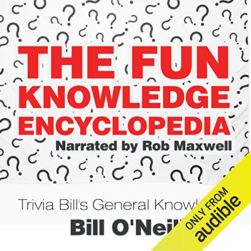 The Fun Knowledge Encyclopedia: The Crazy Stories Behind the World's Most Interesting Facts - Trivia Bill's General Knowledge, Volume 1