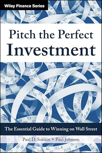 Pitch the Perfect Investment: The Essential Guide to Winning on Wall Street (Wiley Finance)