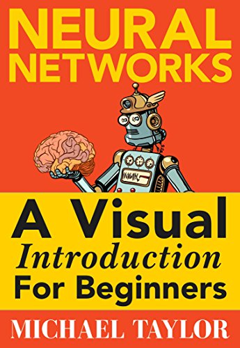 Machine Learning with Neural Networks: An In-depth Visual Introduction with Python: Make Your Own Neural Network in Python: A Simple Guide on Machine Learning with Neural Networks. (English Edition)