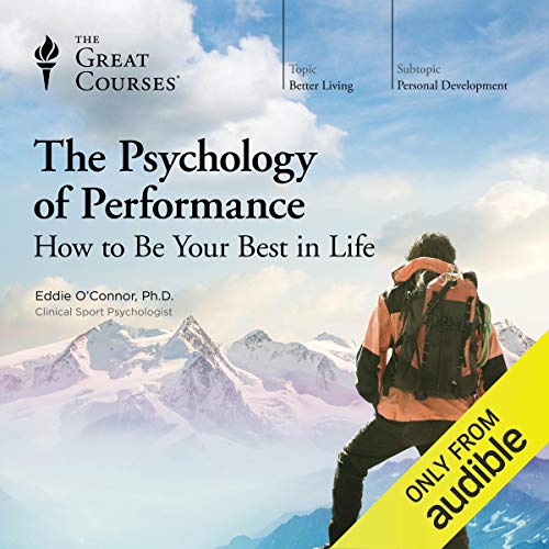 The Psychology of Performance: How to Be Your Best in Life