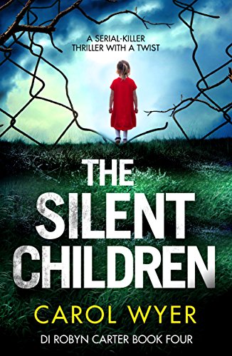 The Silent Children: A serial killer thriller with a twist (Detective Robyn Carter crime thriller series Book 4)