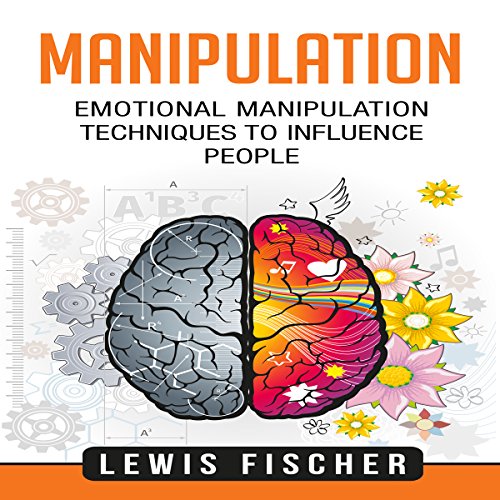 Manipulation: Emotional Manipulation Techniques to Influence People