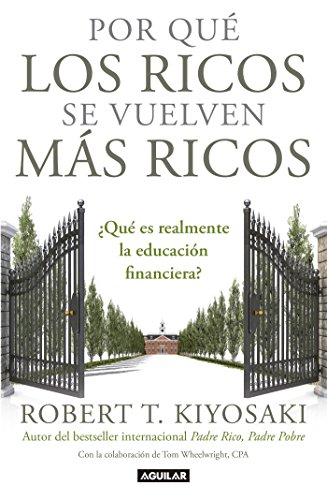 Por qué los ricos se vuelven más ricos: ¿Qué es realmente la educación financiera? (Spanish Edition)