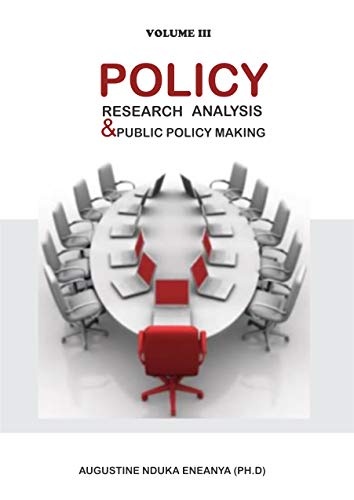 POLICY RESEARCH, ANALYSIS AND PUBLIC POLICY-MAKING: LEARN THE ART OF HOW POLICY ARE FORMULATED FOR THE PUBLIC