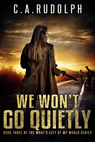 We Won't Go Quietly: A Family's Struggle to Survive in a World Devolved (Book Three of the What's Left of My World Series)