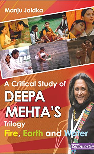 A Critical Study of Deepa Mehta's Trilogy : Fire, Earth and Water