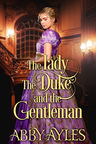 The Lady The Duke And The Gentleman: A Historical Regency Romance Novel (Tales of Magnificent Ladies Book 6)