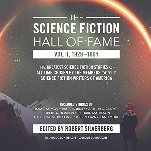 The Science Fiction Hall of Fame, Vol. 1, 1929-1964: The Greatest Science Fiction Stories of All Time Chosen by the Members of the Science Fiction Writers of America