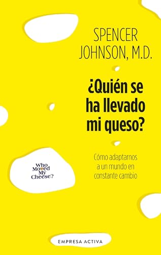 ¿Quién se ha llevado mi queso?: Cómo adaptarnos en un mundo en constante cambio (Spanish Edition)