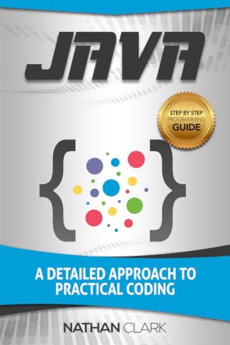 Java: A Detailed Approach to Practical Coding (Step-By-Step Java Book 2)