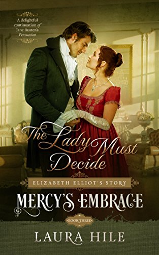Mercy's Embrace: The Lady Must Decide, Book 3: An Austen-Inspired Regency in 3 Parts