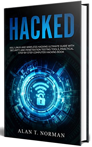 HACKED: Kali Linux and Wireless Hacking Ultimate Guide With Security and Penetration Testing Tools, Practical Step by Step Computer Hacking Book