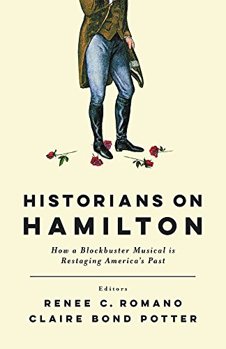 Historians on Hamilton: How a Blockbuster Musical Is Restaging America's Past (English Edition)