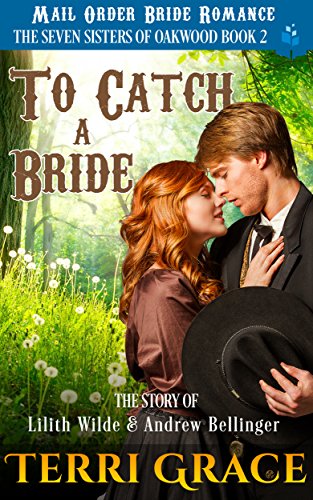 To Catch A Bride: The Story of Lilith Wilde and Andrew Bellinger (The Seven Sisters Of Oakwood Book 2)