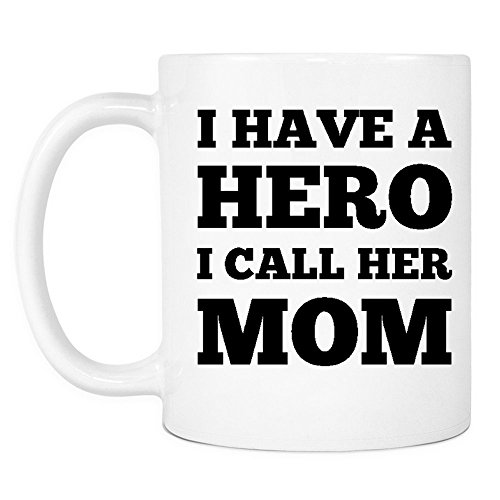 I Have a Hero Mom Funny Coffee Mug - Best Gift Idea for Mother?s Day or Birthday Gifts for Women - 11 oz - Gag Present for Her from Son, Daughter or Kids - Ceramic Silly Sayings for Mother or Wife