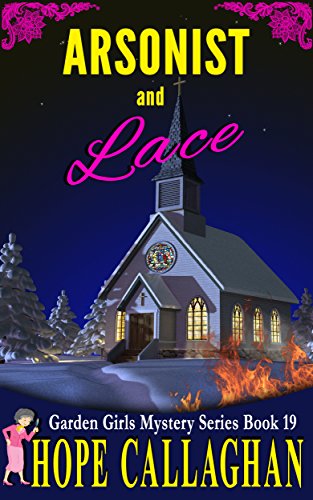 Arsonist and Lace: A Garden Girls Cozy Mystery (Garden Girls Cozy Mystery Series Book 19)