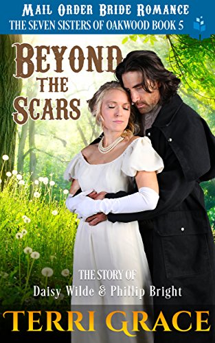 Beyond The Scars: The Story of Daisy Wilde and Phillip Bright (The Seven Sisters Of Oakwood Book 5)