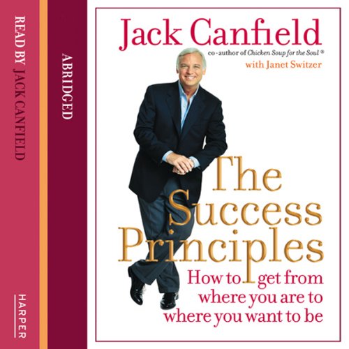 The Success Principles: How to Get from Where You Are to Where You Want to Be