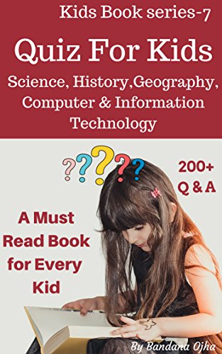 Quiz Book For Kids: Science, History, Geography, Biology , Computer & Information Technology (Kid's Book Series -24 7)