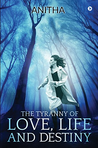 The Tyranny of Love, Life and Destiny