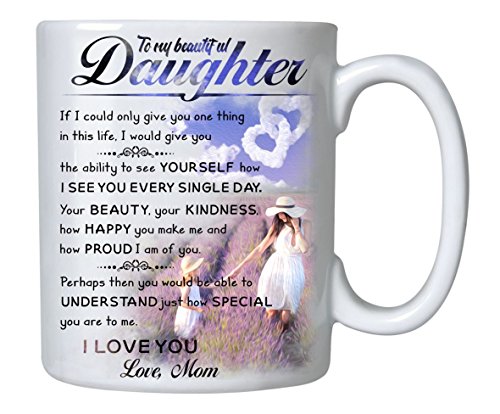 Gifts for Daughter from Mom - to My Daughter Coffee Mug - 11 oz Novelty Ceramic Cup - Christmas, Fathers Day, Birthday, Wedding, Graduation, Valentine's Day Gift Ideas for Daughters Women from Mother