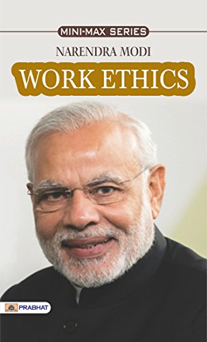Work Ethics by Narendra Modi Ji: Insights from a Leader