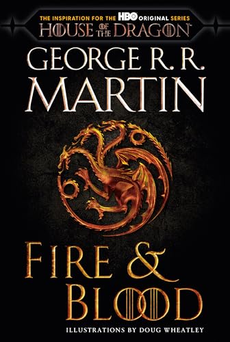 Fire & Blood: 300 Years Before A Game of Thrones (The Targaryen Dynasty: The House of the Dragon)