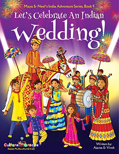 Let's Celebrate An Indian Wedding!: Multicultural, Non-Religious, Culture, Dance, Baraat, Groom, Bride, Horse, Mehendi, Henna, Sangeet, Biracial Indian ... (Maya & Neel's India Adventure Series 9)