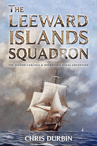 The Leeward Islands Squadron: A Carlisle and Holbrooke Naval Adventure (Carlisle and Holbrooke Naval Adventures Book 2)