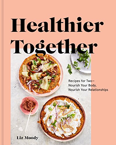 Healthier Together: Recipes for Two--Nourish Your Body, Nourish Your Relationships: A Cookbook (English Edition)