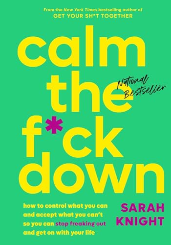 Calm the F*ck Down: How to Control What You Can and Accept What You Can't So You Can Stop Freaking Out and Get On With Your Life (A No F*cks Given Guide Book 4)