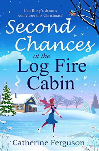 Second Chances at the Log Fire Cabin: A laugh-out-loud Christmas holiday romance from the ebook bestseller