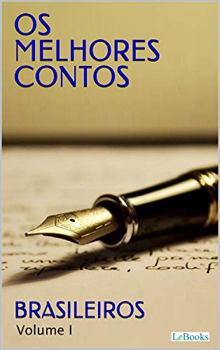 Os Melhores Contos Brasileiros - I (Col. Melhores Contos) (Portuguese Edition)