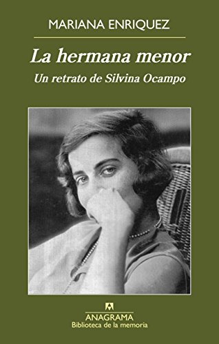 La hermana menor: Un retrato de Silvina Ocampo (BIBLIOTECA DE LA MEMORIA nº 36) (Spanish Edition)