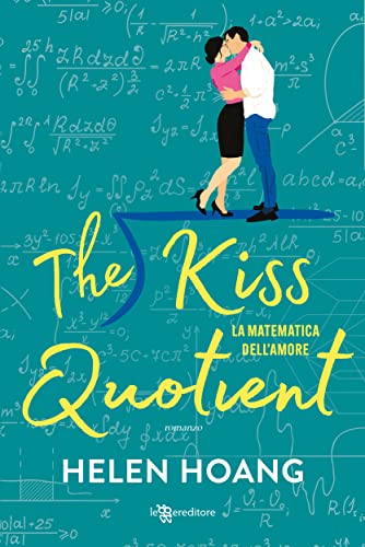 The Kiss Quotient. La matematica dell'amore (Italian Edition)