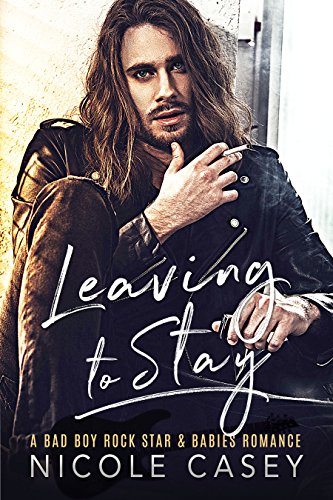 Leaving to Stay: A Bad Boy Rock Star Babies Romance (Baby Fever Book 1) (English Edition)
